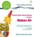 The Water Secret : Sehat dan Awet Muda dengan Makan Air
