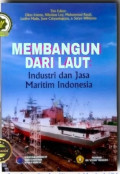Membangun Dari Laut : Industri dan Jasa Maritim Indonesia