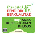 Mencetak Pendidik Berkualitas bagi Anak Berkebutuhan Khusus