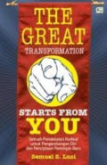 The Great Transformation Starts From You : Sebuah Pendekatan Radikal untuk Pengembangan Diri dan Penciptaan Pemimpo]in Baru