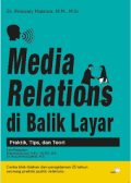 Media Relations di Balik Layar : Praktik, Tips dan Teori : Cerita Blak-blakan Dari Pengalaman 25 Tahun Seorang Praktisi Public Relations