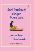 Seni Berdamai Dengan Masa Lalu : Luka Ini Pasti Akan Sembuh