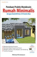 Panduan Praktis Mendesain : Rumah Minimalis dengan AutoCAD dan 3D Studio Max