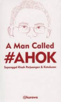 A Man Called #Ahok : Sepenggal Kisah Perjuangan & Ketulusan