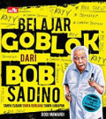 Belajar Goblok dari Bob Sadino : Tanpa Tujuan, Tanpa Rencana, Tanpa Harapan