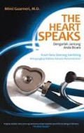 The Heart Speaks : Dengarlah Jantung Anda Bicara : Kisah Seru Seorang Kardiolog Mengungkap Bahasa Rahasia Penyembuhan