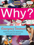 Why? Emergency Treatment : Pertolongan Pertama Pada Kecelakaan